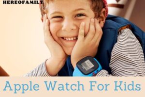 Apple Watch For Kids Things Parents Need To Know 2023