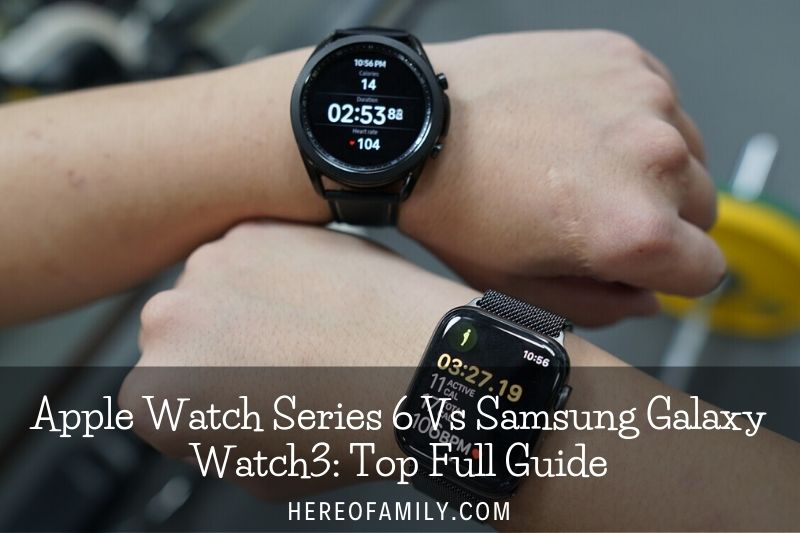 Apple Watch Series 6 Vs Samsung Galaxy Watch3 Top Full Guide