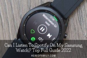 Can I Listen To Spotify On My Samsung Watch Top Full Guide 2023