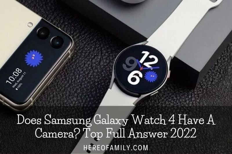 Does Samsung Galaxy Watch 4 Have A Camera Top Full Answer 2022