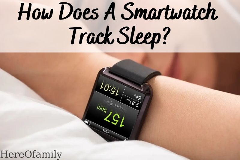 How Does A Smartwatch Track Sleep Top Full Guide 2022
