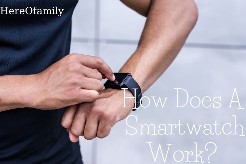 How Does A Smartwatch Work The Complete Guide 2022
