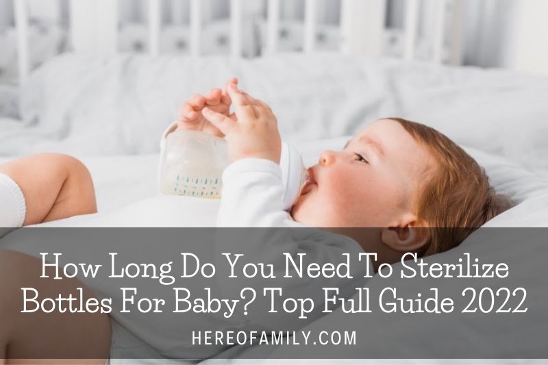 How Long Do You Need To Sterilize Bottles For Baby Top Full Guide 2022