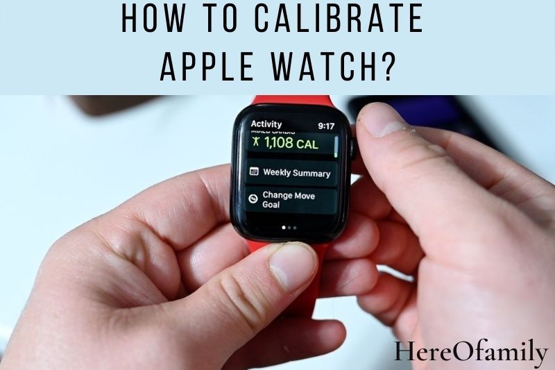How To Calibrate Apple Watch Top Full Guide 2023