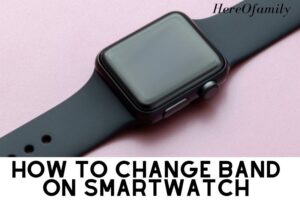 How To Change Band On Smartwatch: Step By Step Guide 2023