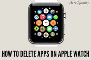 How To Delete Apps On Apple Watch The Ultimate Guide 2023