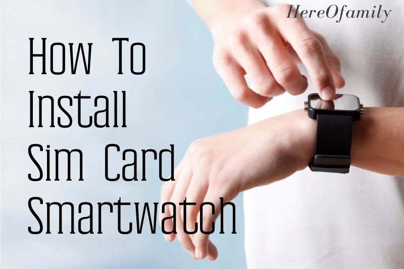 How To Install Sim Card Smartwatch Step By Step Guide 2022