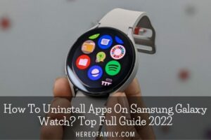 How To Uninstall Apps On Samsung Galaxy Watch Top Full Guide 2023