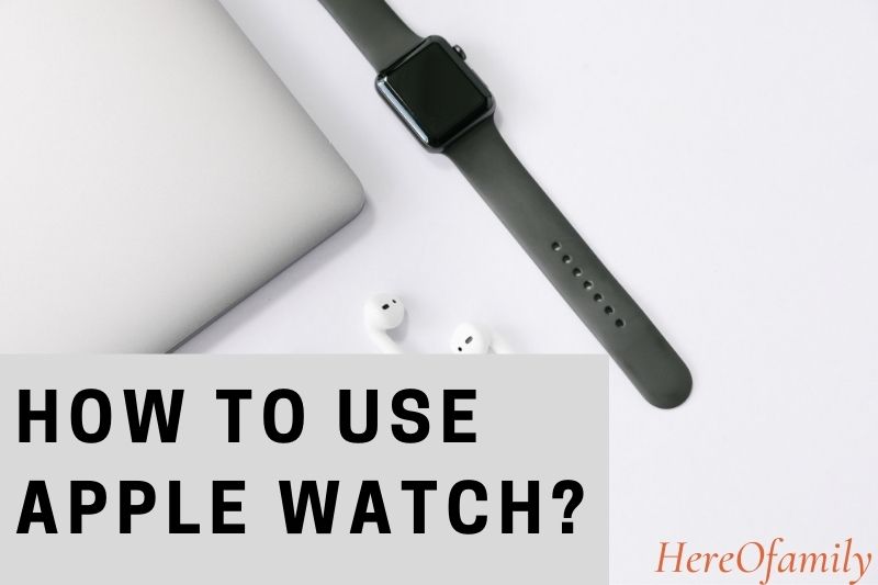 How To Use Apple Watch Top Full Guide 2022