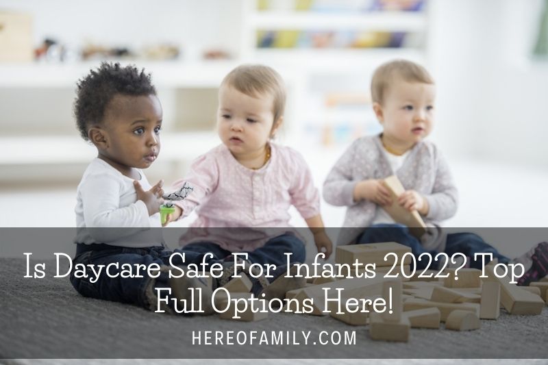Is Daycare Safe For Infants 2022 Top Full Options Here!