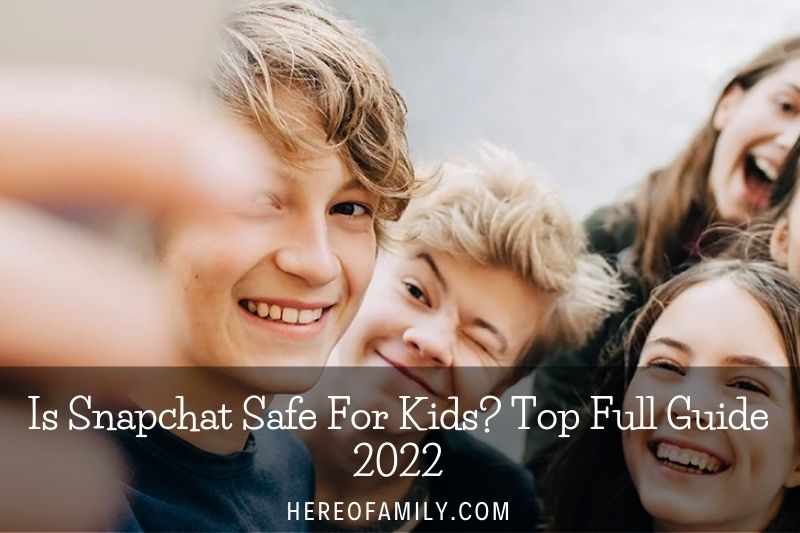 Is Snapchat Safe For Kids Top Full Guide 2022