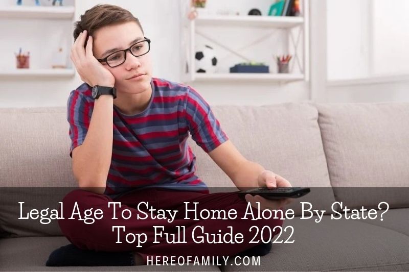 Legal Age To Stay Home Alone By State Top Full Guide 2023