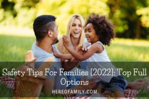 Safety Tips For Families [2022] Top Full Options