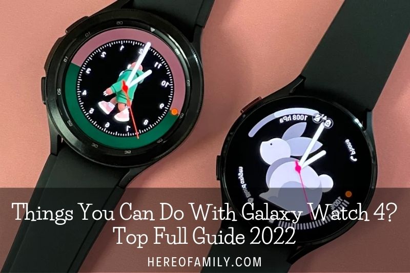 Things You Can Do With Galaxy Watch 4 Top Full Guide 2022