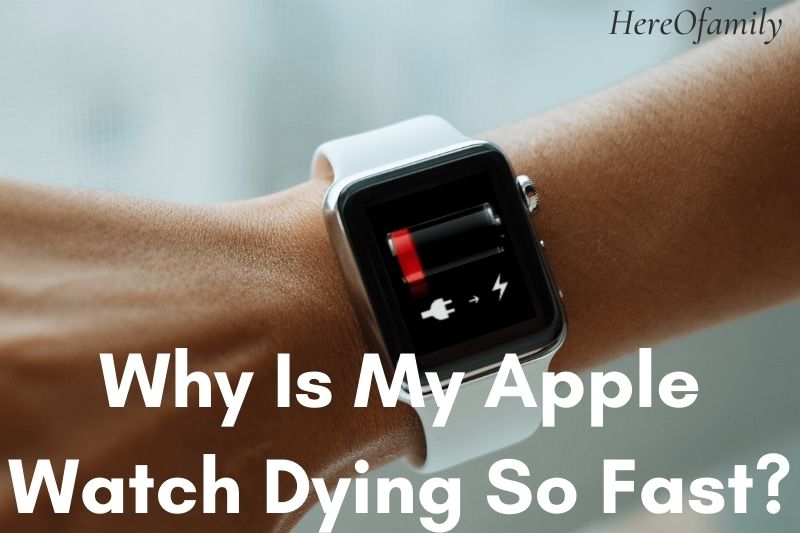 Why Is My Apple Watch Dying So Fast Top Full Guide 2023