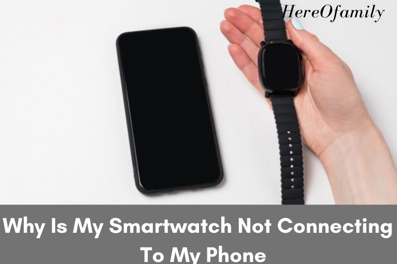 Why Is My Smartwatch Not Connecting To My Phone 2022