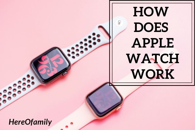 How Does Apple Watch Work Features And Functions 2022
