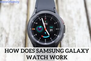 How Does SamSung Galaxy Watch Work Top Full Guide 2023