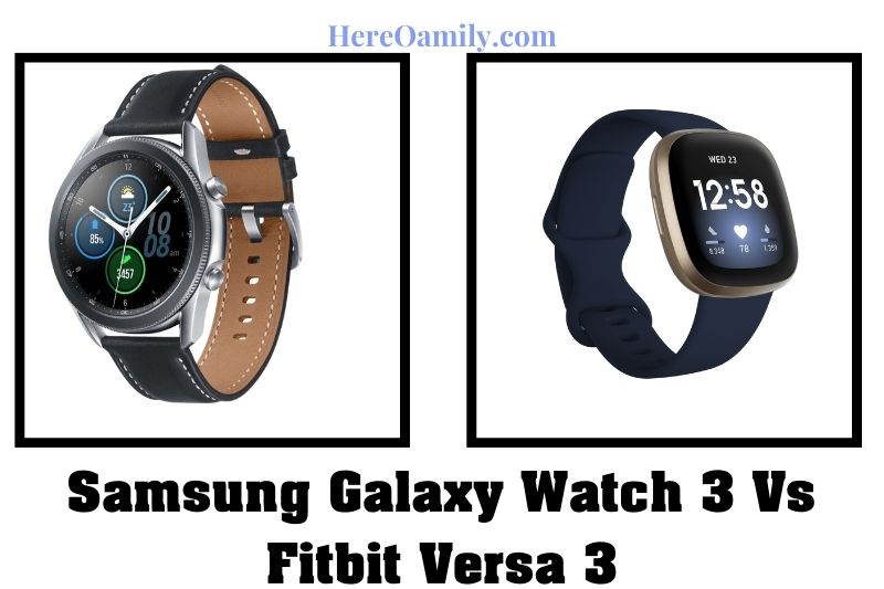 Samsung Galaxy Watch 3 Vs Fitbit Versa 3 Which Is Best Choice