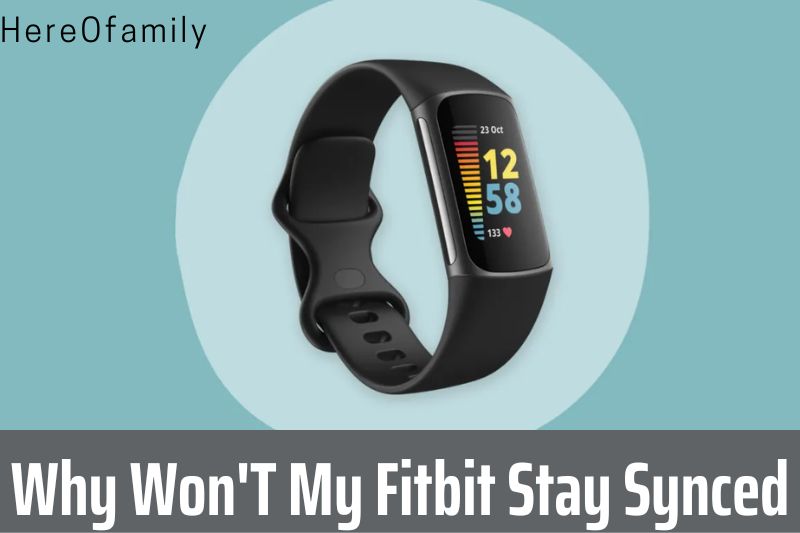 Why Won'T My Fitbit Stay Synced Top Full Guide 2022
