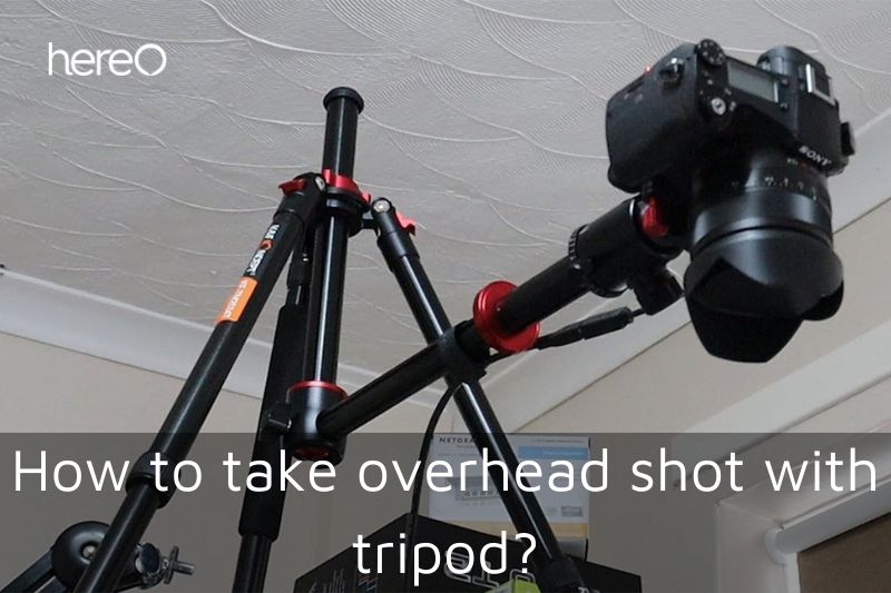 How to take overhead shot with tripod Top Full Guide 2023