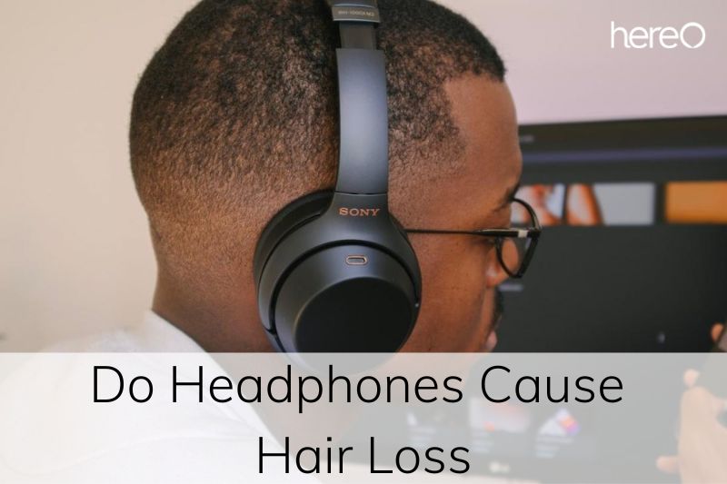 Do Headphones Cause Hair Loss Top Full Guide 2023