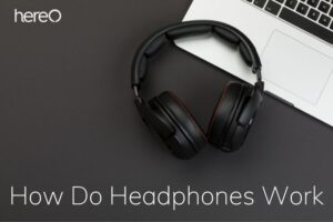 How Do Headphones Work Top Full Guide 2023