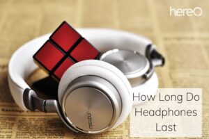 How Long Do Headphones Last Top Full Guide 2023