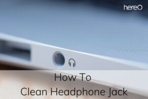 How To Clean Headphone Jack Top Full Guide 2023