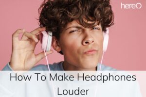 How To Make Headphones Louder Top Full Guide 2023