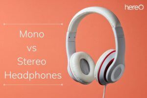 Mono vs Stereo Headphones Which One Better - Top Full Guide 2023