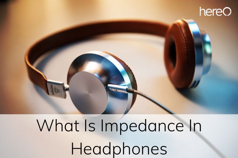 What Is Impedance In Headphones Top Full Guide 2023