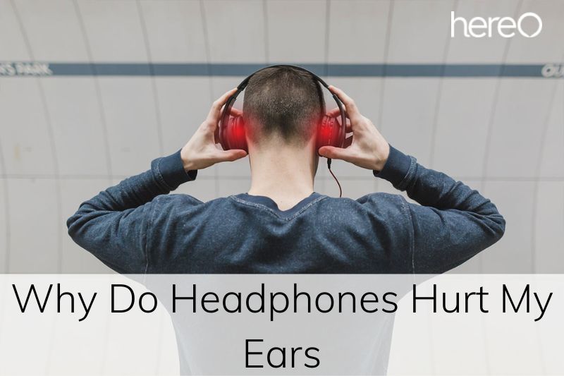 Why Do Headphones Hurt My Ears Top Full Guide 2023